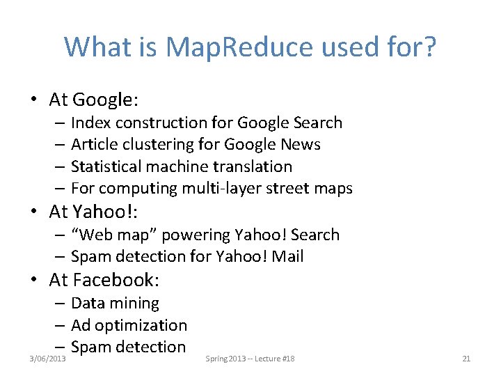 What is Map. Reduce used for? • At Google: – Index construction for Google