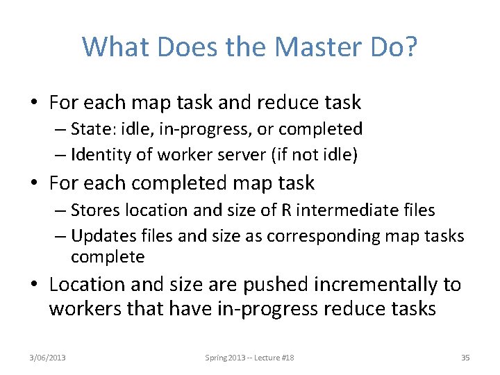 What Does the Master Do? • For each map task and reduce task –