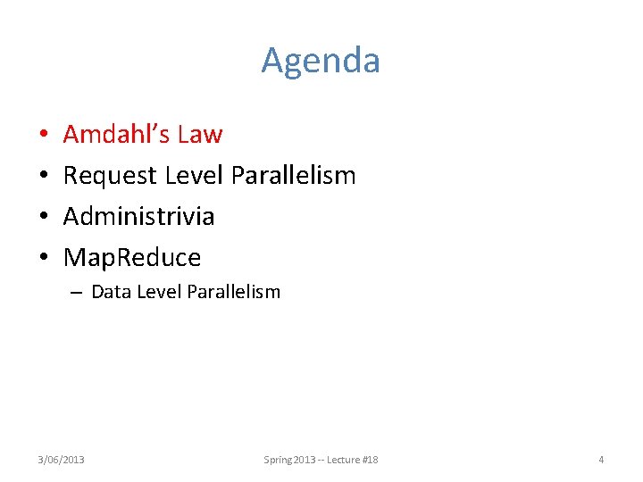 Agenda • • Amdahl’s Law Request Level Parallelism Administrivia Map. Reduce – Data Level