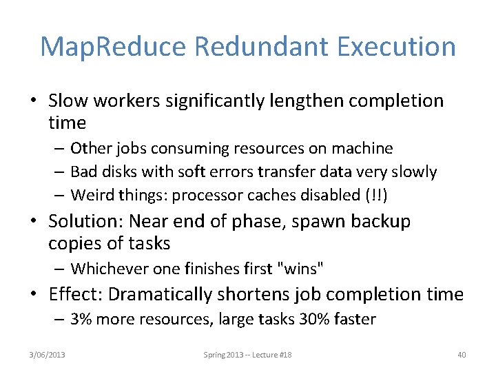 Map. Reduce Redundant Execution • Slow workers significantly lengthen completion time – Other jobs