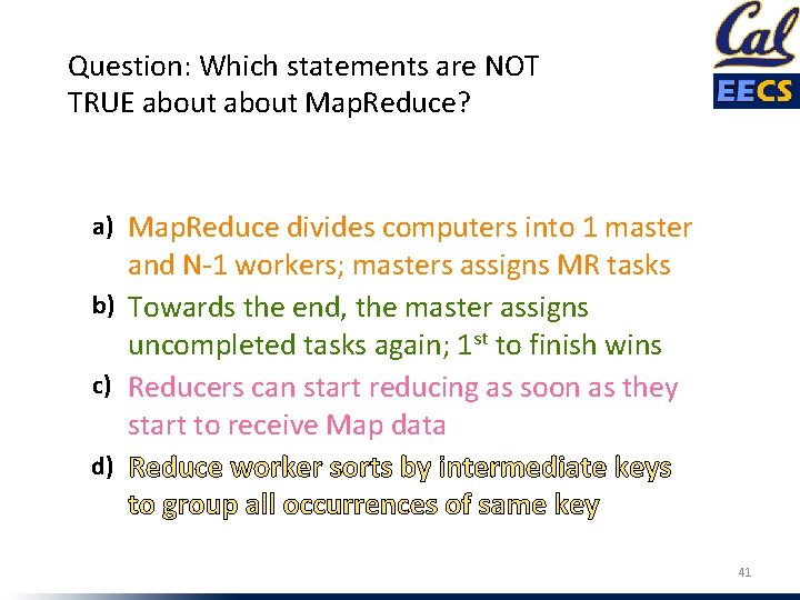 Question: Which statements are NOT TRUE about Map. Reduce? a) Map. Reduce divides computers