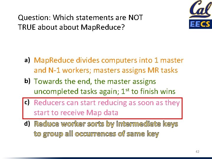 Question: Which statements are NOT TRUE about Map. Reduce? a) Map. Reduce divides computers