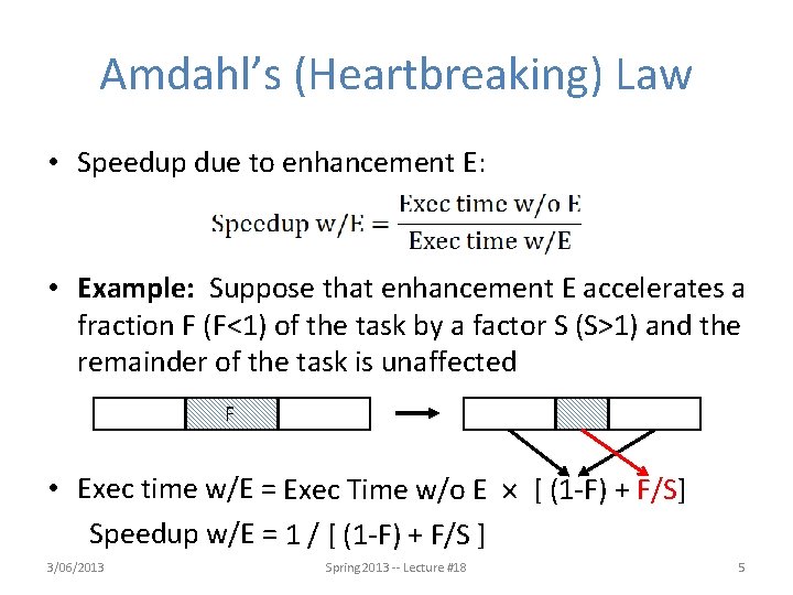 Amdahl’s (Heartbreaking) Law • Speedup due to enhancement E: • Example: Suppose that enhancement