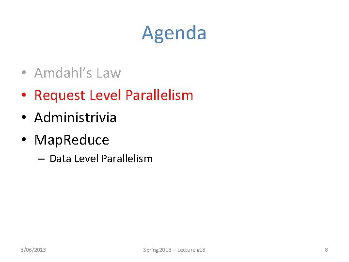 Agenda • • Amdahl’s Law Request Level Parallelism Administrivia Map. Reduce – Data Level