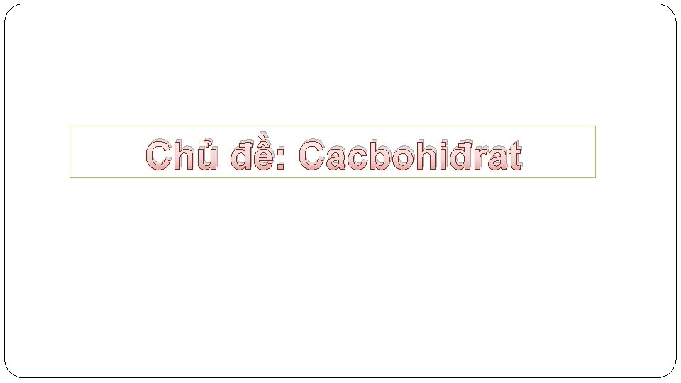 Chủ đề: Cacbohiđrat 