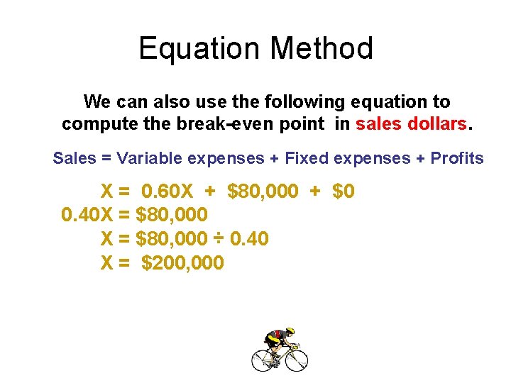 Equation Method We can also use the following equation to compute the break-even point