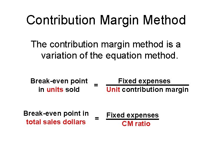 Contribution Margin Method The contribution margin method is a variation of the equation method.