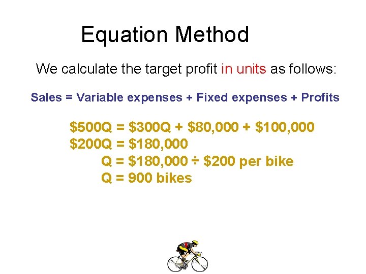 Equation Method We calculate the target profit in units as follows: Sales = Variable