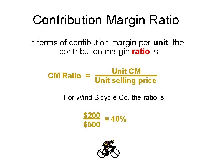 Contribution Margin Ratio In terms of contibution margin per unit, the contribution margin ratio