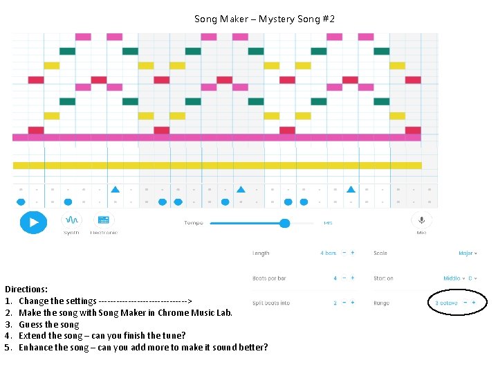 Song Maker – Mystery Song #2 Directions: 1. Change the settings ---------------> 2. Make