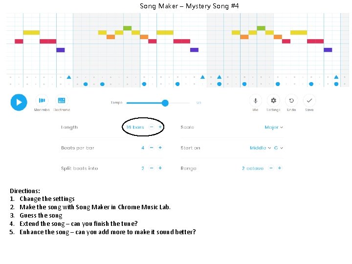 Song Maker – Mystery Song #4 Directions: 1. Change the settings 2. Make the