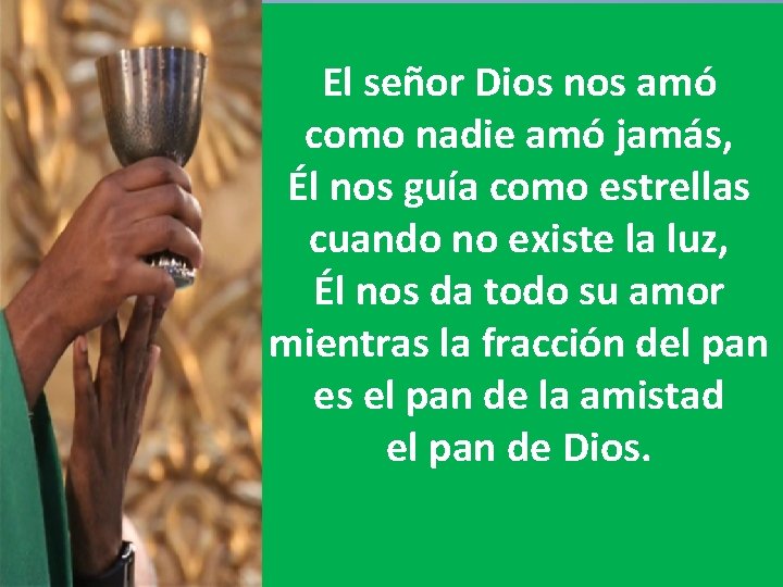 El señor Dios nos amó como nadie amó jamás, Él nos guía como estrellas