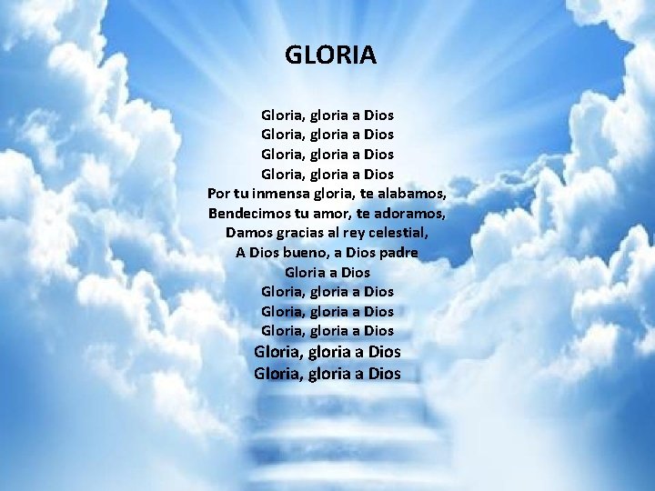 GLORIA Gloria, gloria a Dios Gloria, gloria a Dios Gloria, gloria a Dios tu