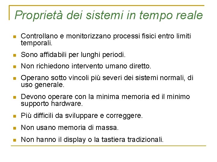 Proprietà dei sistemi in tempo reale Controllano e monitorizzano processi fisici entro limiti temporali.