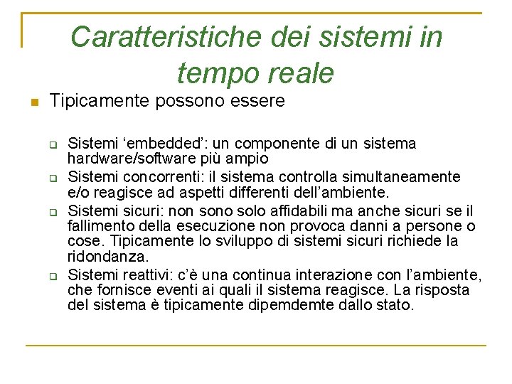 Caratteristiche dei sistemi in tempo reale Tipicamente possono essere Sistemi ‘embedded’: un componente di