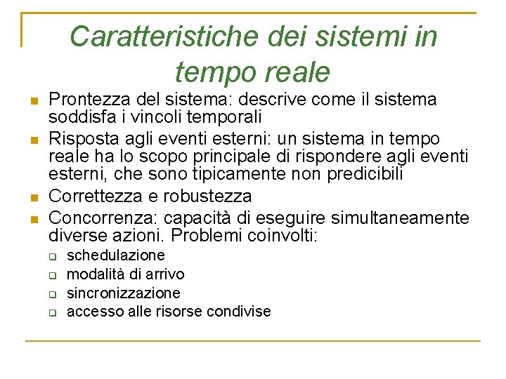 Caratteristiche dei sistemi in tempo reale Prontezza del sistema: descrive come il sistema soddisfa