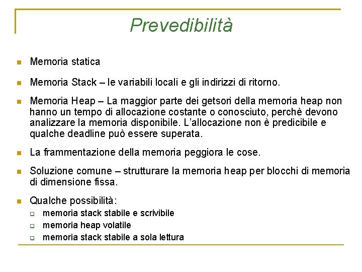 Prevedibilità Memoria statica Memoria Stack – le variabili locali e gli indirizzi di ritorno.