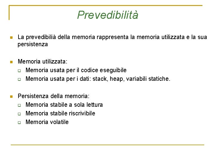 Prevedibilità La prevedibilià della memoria rappresenta la memoria utilizzata e la sua persistenza Memoria