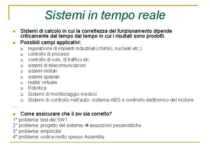 Sistemi in tempo reale Sistemi di calcolo in cui la correttezza del funzionamento dipende