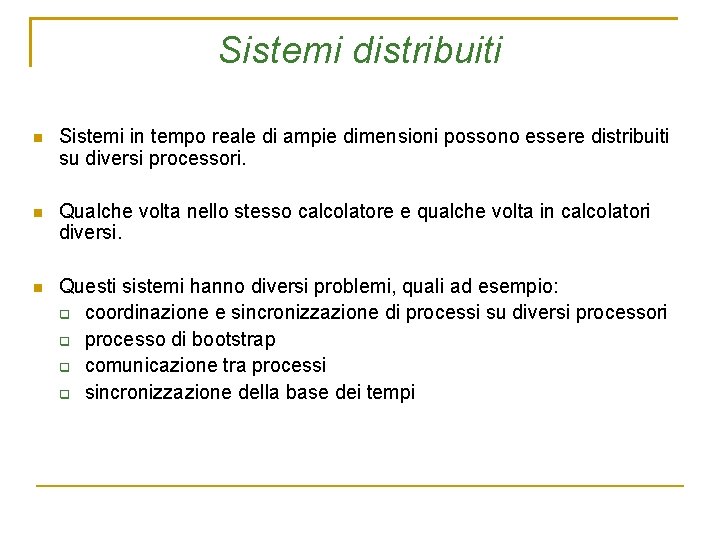 Sistemi distribuiti Sistemi in tempo reale di ampie dimensioni possono essere distribuiti su diversi