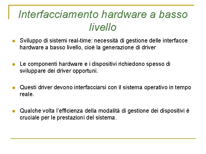 Interfacciamento hardware a basso livello Sviluppo di sistemi real-time: necessità di gestione delle interfacce