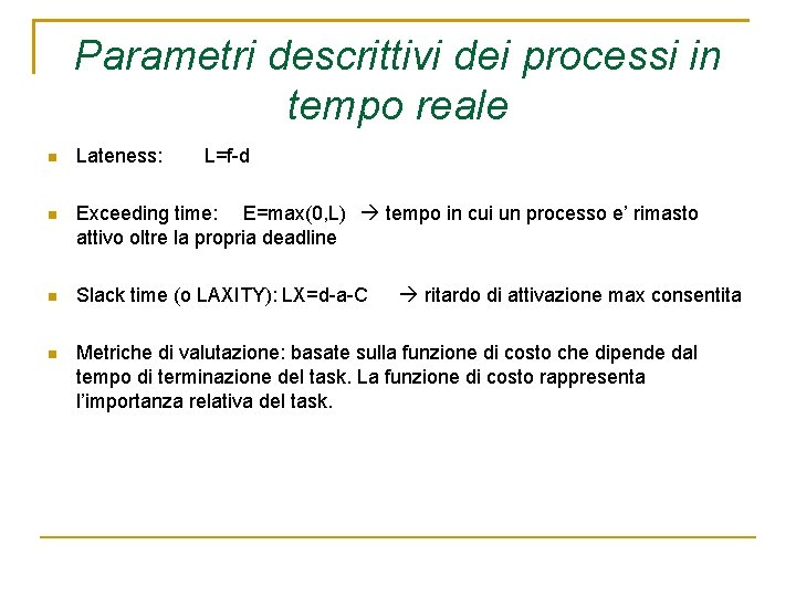 Parametri descrittivi dei processi in tempo reale Lateness: L=f-d Exceeding time: E=max(0, L) tempo