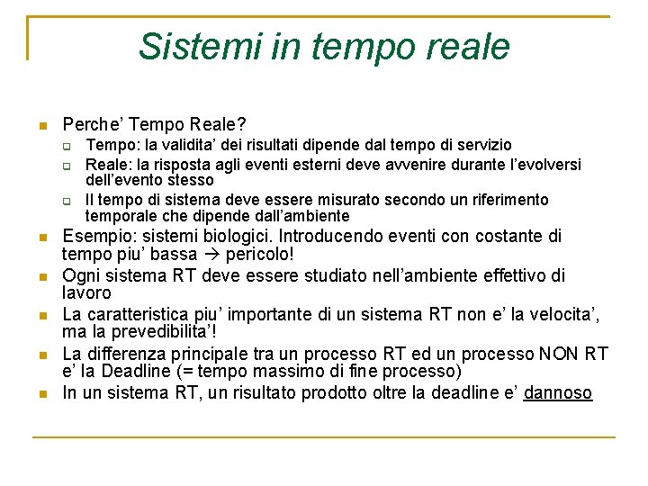 Sistemi in tempo reale Perche’ Tempo Reale? Tempo: la validita’ dei risultati dipende dal