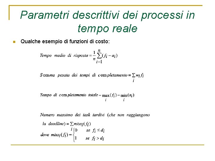 Parametri descrittivi dei processi in tempo reale Qualche esempio di funzioni di costo: 