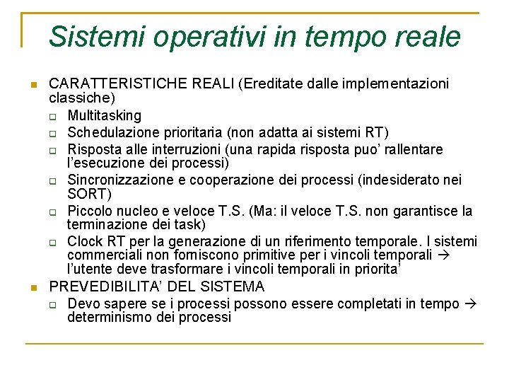 Sistemi operativi in tempo reale CARATTERISTICHE REALI (Ereditate dalle implementazioni classiche) Multitasking Schedulazione prioritaria