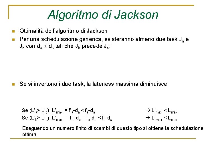 Algoritmo di Jackson Ottimalità dell’algoritmo di Jackson Per una schedulazione generica, esisteranno almeno due