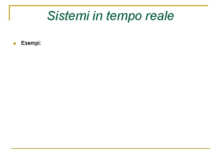 Sistemi in tempo reale Esempi: 