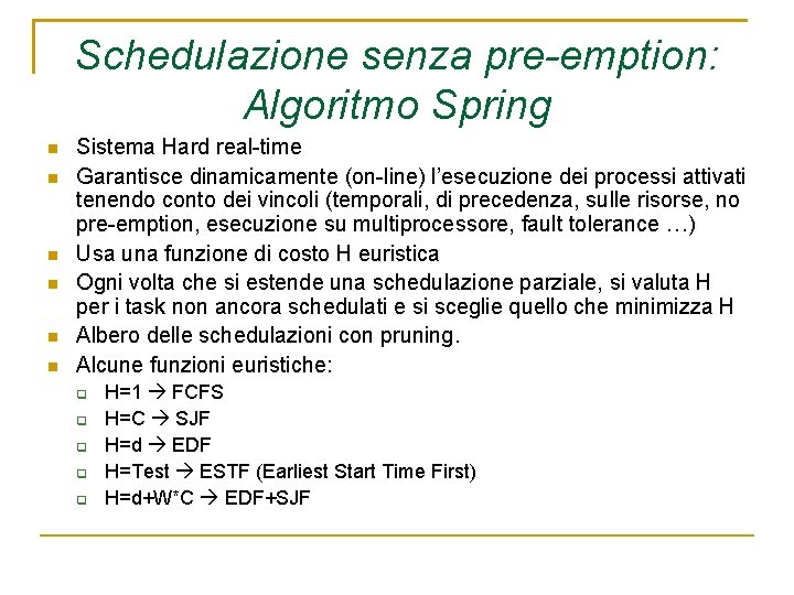Schedulazione senza pre-emption: Algoritmo Spring Sistema Hard real-time Garantisce dinamicamente (on-line) l’esecuzione dei processi