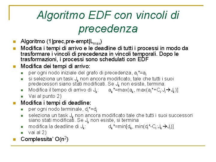 Algoritmo EDF con vincoli di precedenza Algoritmo (1|prec, pre-empt|Lmax) Modifica i tempi di arrivo