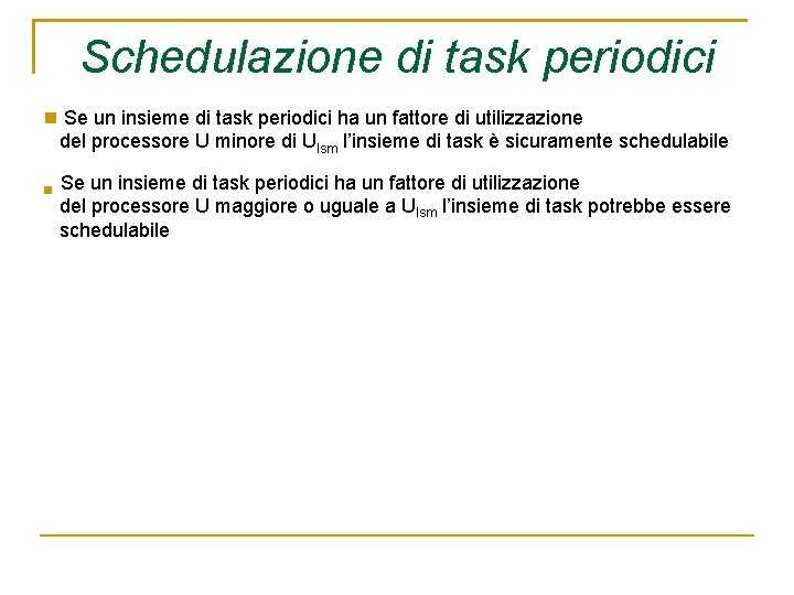 Schedulazione di task periodici Se un insieme di task periodici ha un fattore di