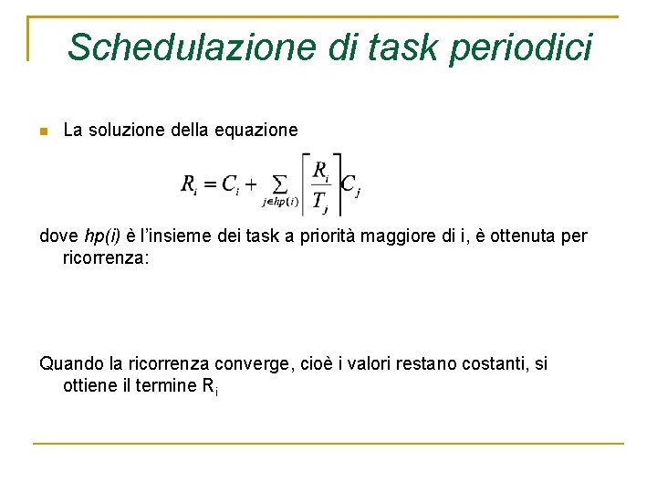 Schedulazione di task periodici La soluzione della equazione dove hp(i) è l’insieme dei task