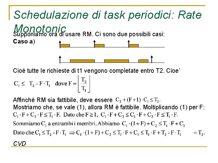 Schedulazione di task periodici: Rate Monotonic Supponiamo ora di usare RM. Ci sono due
