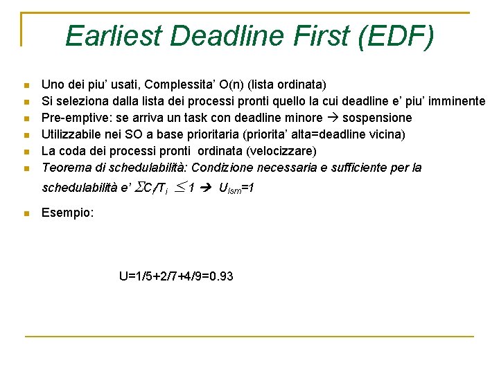 Earliest Deadline First (EDF) Uno dei piu’ usati, Complessita’ O(n) (lista ordinata) Si seleziona