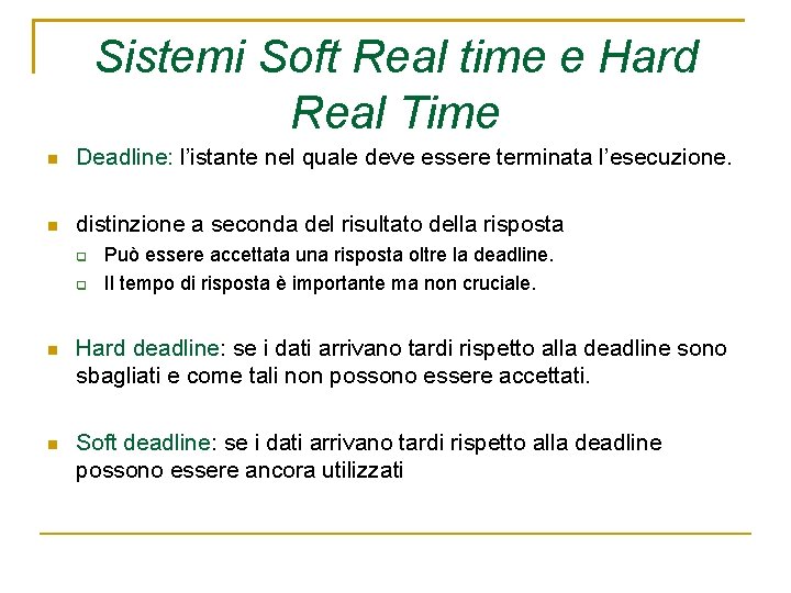 Sistemi Soft Real time e Hard Real Time Deadline: l’istante nel quale deve essere