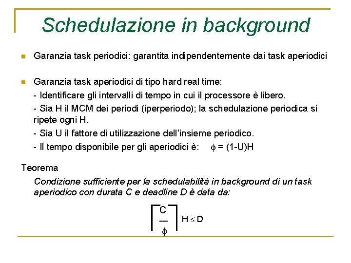 Schedulazione in background Garanzia task periodici: garantita indipendentemente dai task aperiodici Garanzia task aperiodici