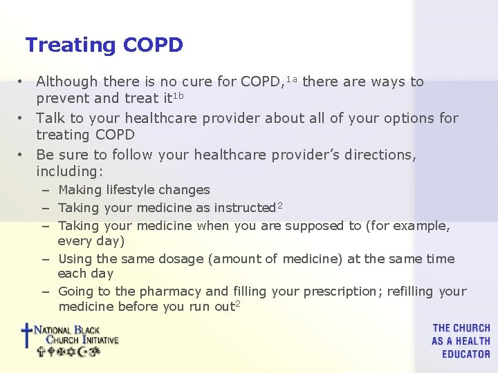 Treating COPD • Although there is no cure for COPD, 1 a there are