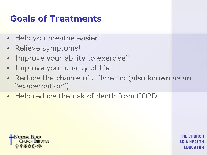 Goals of Treatments Help you breathe easier 1 Relieve symptoms 1 Improve your ability