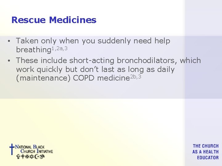 Rescue Medicines • Taken only when you suddenly need help breathing 1, 2 a,