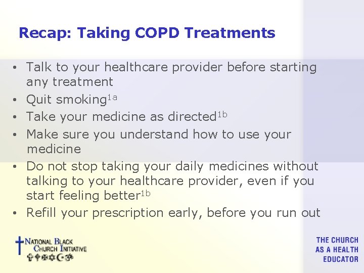 Recap: Taking COPD Treatments • Talk to your healthcare provider before starting any treatment