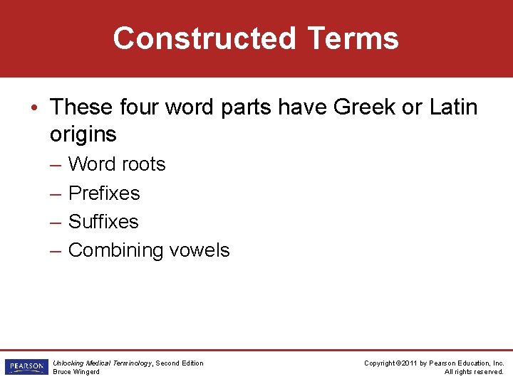 Constructed Terms • These four word parts have Greek or Latin origins – –