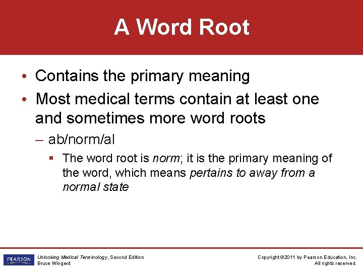 A Word Root • Contains the primary meaning • Most medical terms contain at