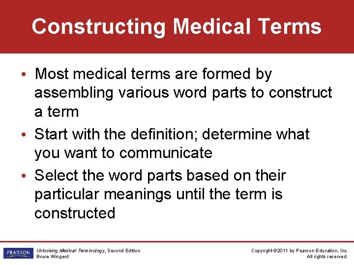 Constructing Medical Terms • Most medical terms are formed by assembling various word parts