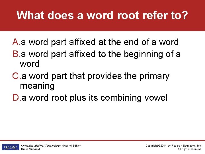 What does a word root refer to? A. a word part affixed at the