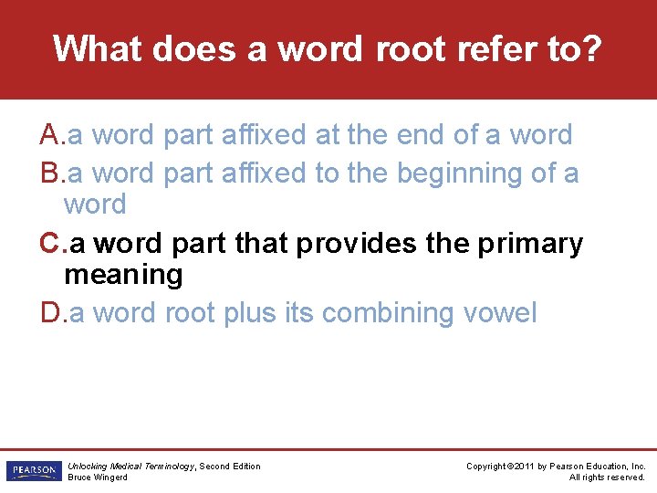 What does a word root refer to? A. a word part affixed at the