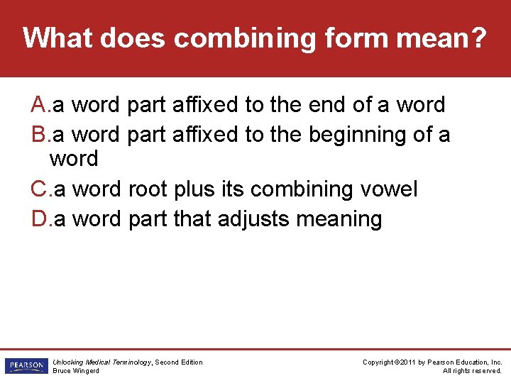 What does combining form mean? A. a word part affixed to the end of