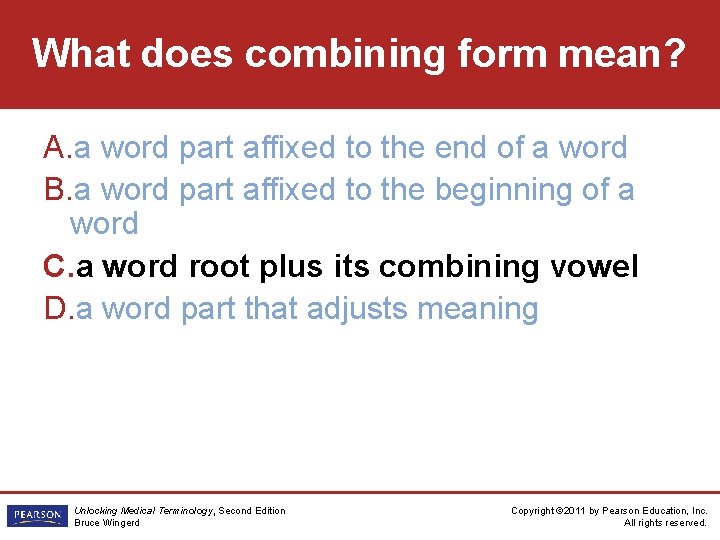 What does combining form mean? A. a word part affixed to the end of